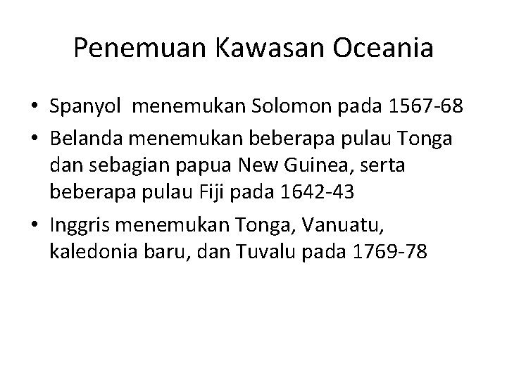 Penemuan Kawasan Oceania • Spanyol menemukan Solomon pada 1567 -68 • Belanda menemukan beberapa