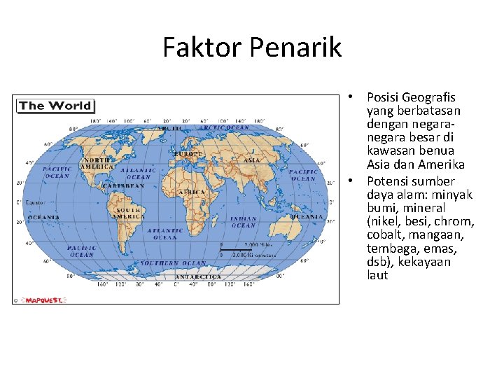 Faktor Penarik • Posisi Geografis yang berbatasan dengan negara besar di kawasan benua Asia