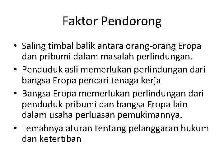 Faktor Pendorong • Saling timbal balik antara orang-orang Eropa dan pribumi dalam masalah perlindungan.