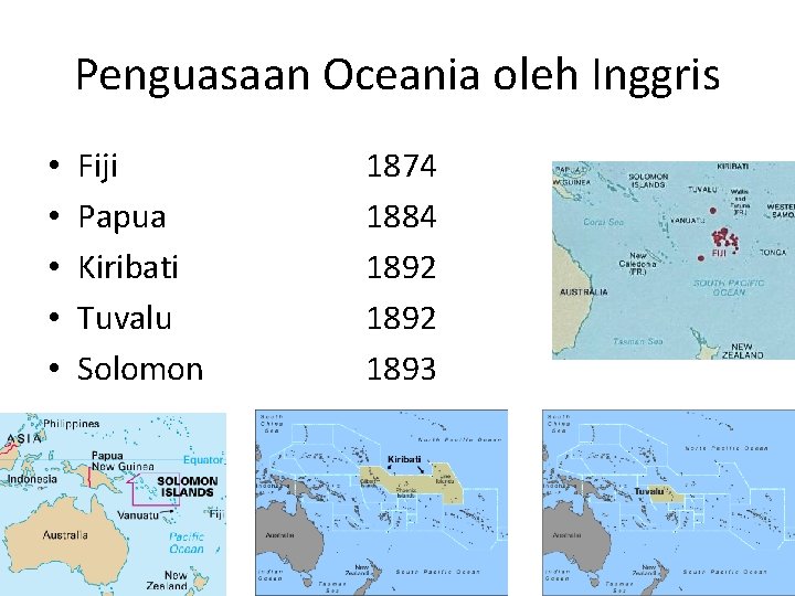 Penguasaan Oceania oleh Inggris • • • Fiji Papua Kiribati Tuvalu Solomon 1874 1884