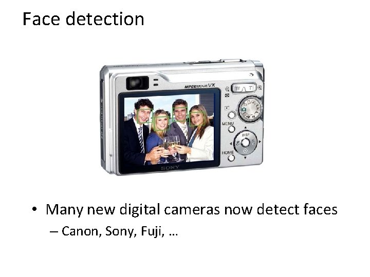 Face detection • Many new digital cameras now detect faces – Canon, Sony, Fuji,