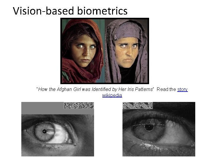 Vision-based biometrics “How the Afghan Girl was Identified by Her Iris Patterns” Read the