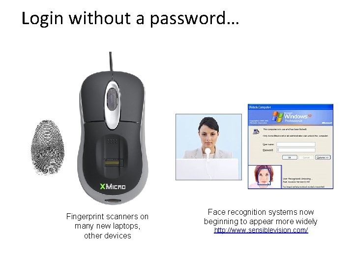 Login without a password… Fingerprint scanners on many new laptops, other devices Face recognition