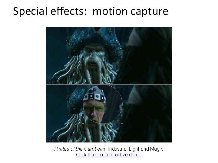 Special effects: motion capture Pirates of the Carribean, Industrial Light and Magic Click here