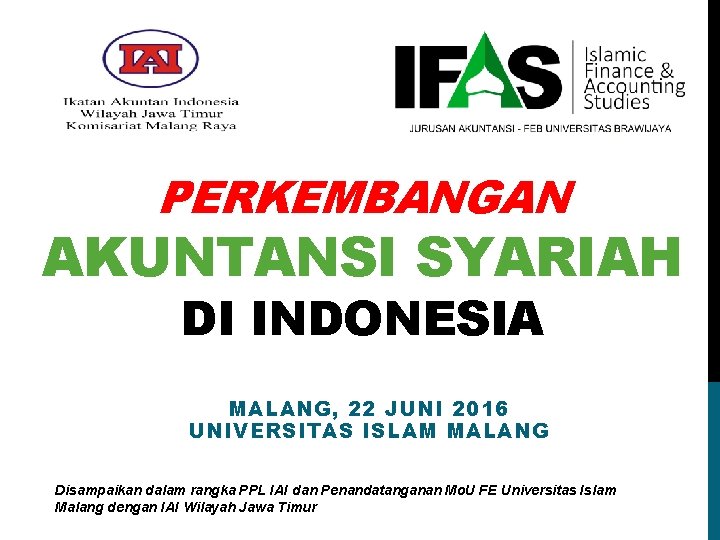 PERKEMBANGAN AKUNTANSI SYARIAH DI INDONESIA MALANG, 22 JUNI 2016 UNIVERSITAS ISLAM MALANG Disampaikan dalam