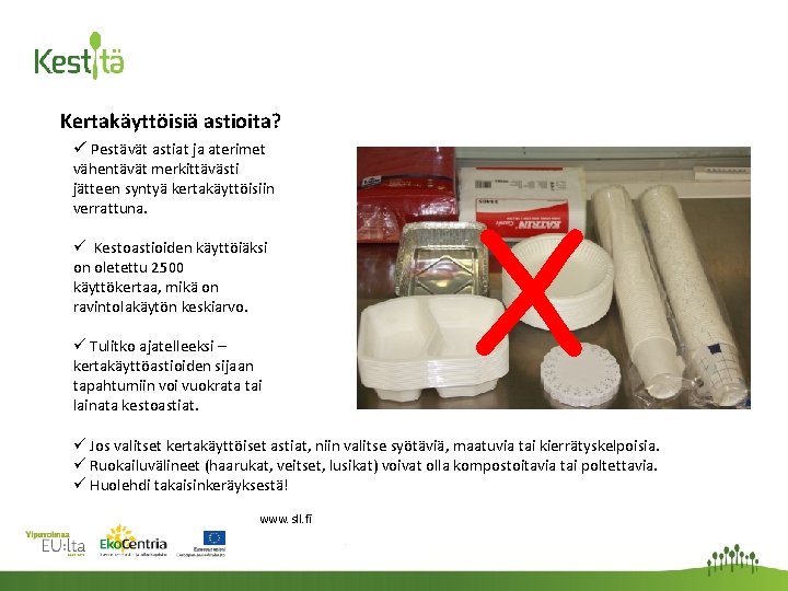 Kertakäyttöisiä astioita? ü Pestävät astiat ja aterimet vähentävät merkittävästi jätteen syntyä kertakäyttöisiin verrattuna. ü