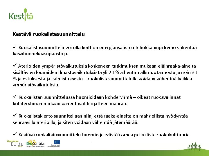 Kestävä ruokalistasuunnittelu ü Ruokalistasuunnittelu voi olla keittiön energiansäästöä tehokkaampi keino vähentää kasvihuonekaasupäästöjä. ü Aterioiden