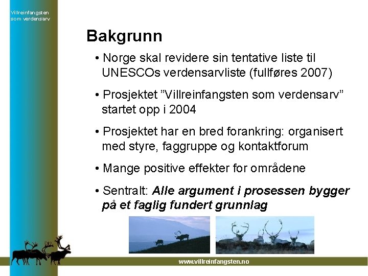 Villreinfangsten som verdensarv Bakgrunn • Norge skal revidere sin tentative liste til UNESCOs verdensarvliste