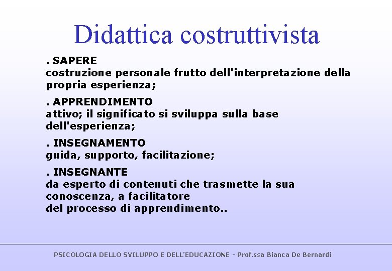 Didattica costruttivista. SAPERE costruzione personale frutto dell'interpretazione della propria esperienza; . APPRENDIMENTO attivo; il