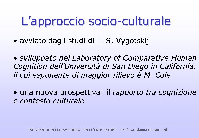 L’approccio socio-culturale • avviato dagli studi di L. S. Vygotskij • sviluppato nel Laboratory