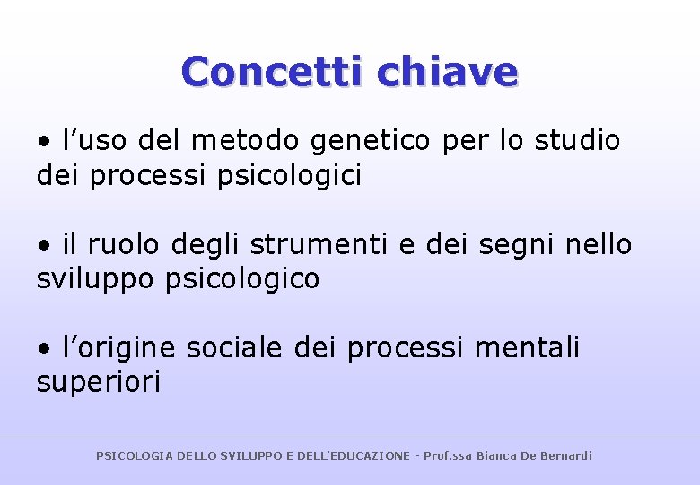 Concetti chiave • l’uso del metodo genetico per lo studio dei processi psicologici •