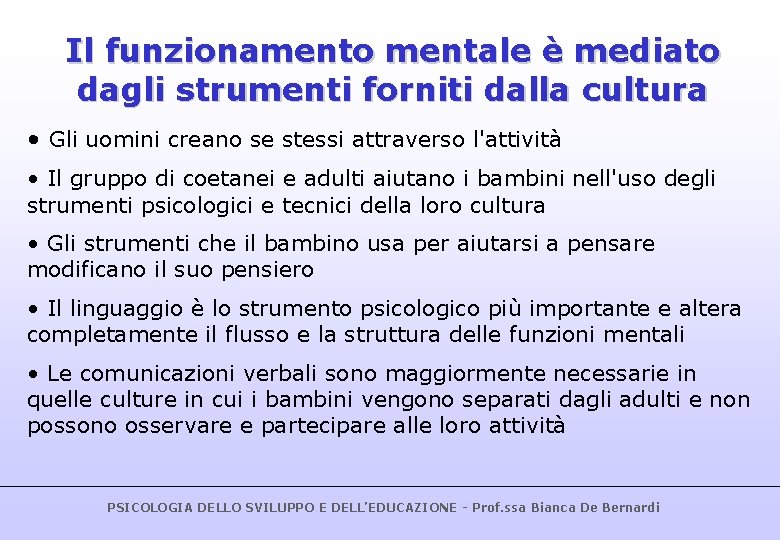 Il funzionamento mentale è mediato dagli strumenti forniti dalla cultura • Gli uomini creano