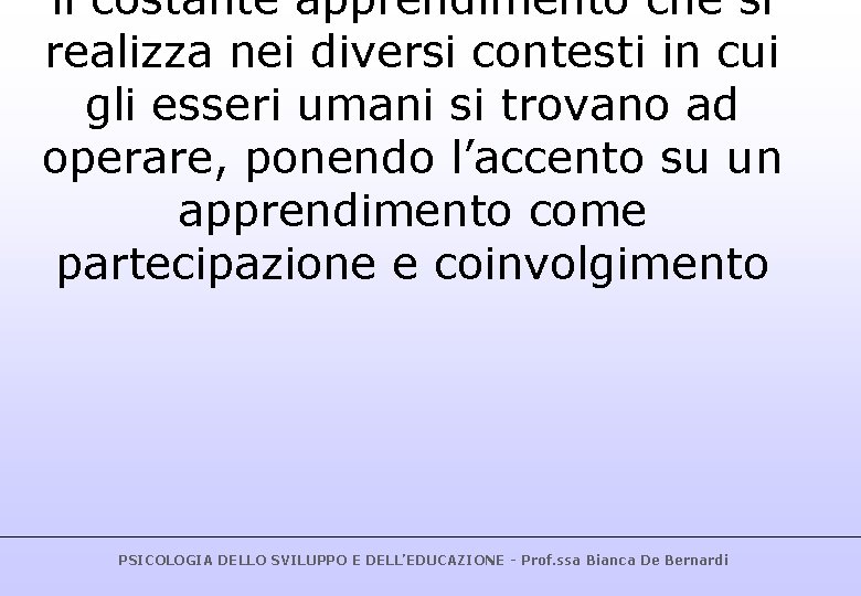 il costante apprendimento che si realizza nei diversi contesti in cui gli esseri umani