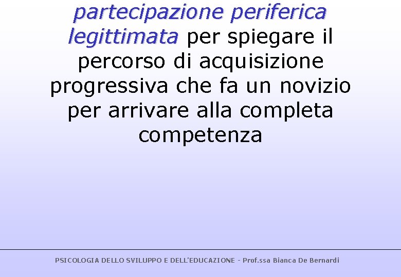 partecipazione periferica legittimata per spiegare il percorso di acquisizione progressiva che fa un novizio