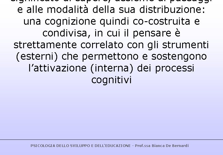 significato al sapere, assieme ai passaggi e alle modalità della sua distribuzione: una cognizione