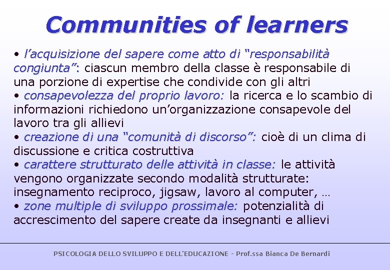Communities of learners • l’acquisizione del sapere come atto di “responsabilità congiunta”: ciascun membro