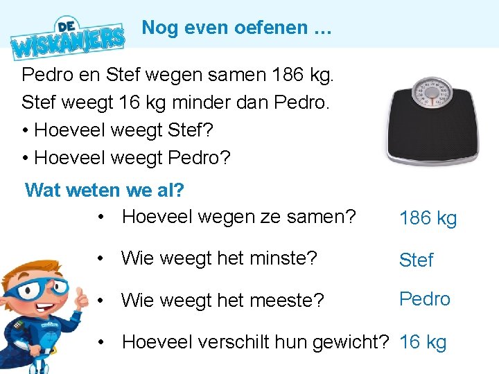 Nog even oefenen … Pedro en Stef wegen samen 186 kg. Stef weegt 16