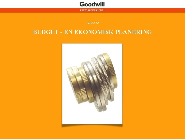 FÖRETAGSEKONOMI 1 Kapitel 10 BUDGET - EN EKONOMISK PLANERING 