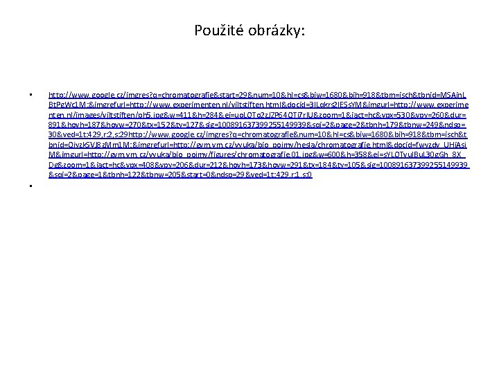 Použité obrázky: • • http: //www. google. cz/imgres? q=chromatografie&start=29&num=10&hl=cs&biw=1680&bih=918&tbm=isch&tbnid=MSAin. L Bt. Pg. Wc 1