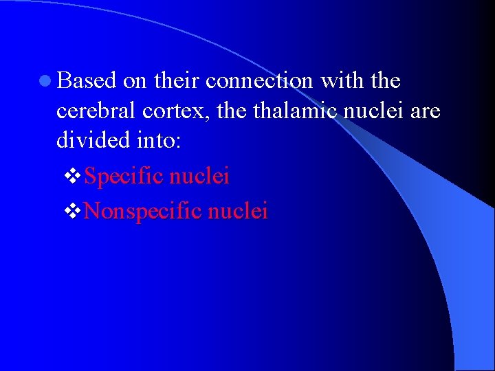 l Based on their connection with the cerebral cortex, the thalamic nuclei are divided