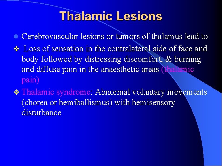 Thalamic Lesions Cerebrovascular lesions or tumors of thalamus lead to: v Loss of sensation