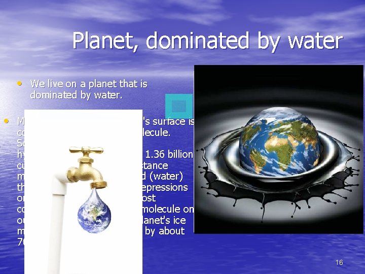 Planet, dominated by water • We live on a planet that is dominated by