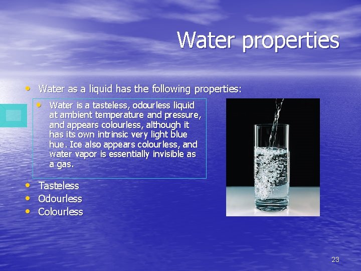 Water properties • Water as a liquid has the following properties: • Water is