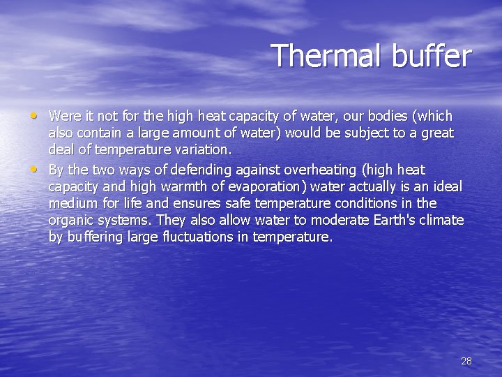 Thermal buffer • Were it not for the high heat capacity of water, our