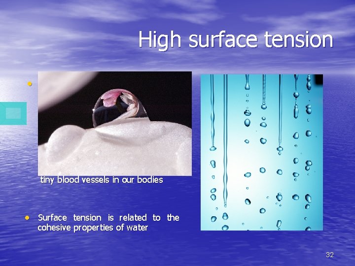 High surface tension Water has a very high surface tension. In other words, water