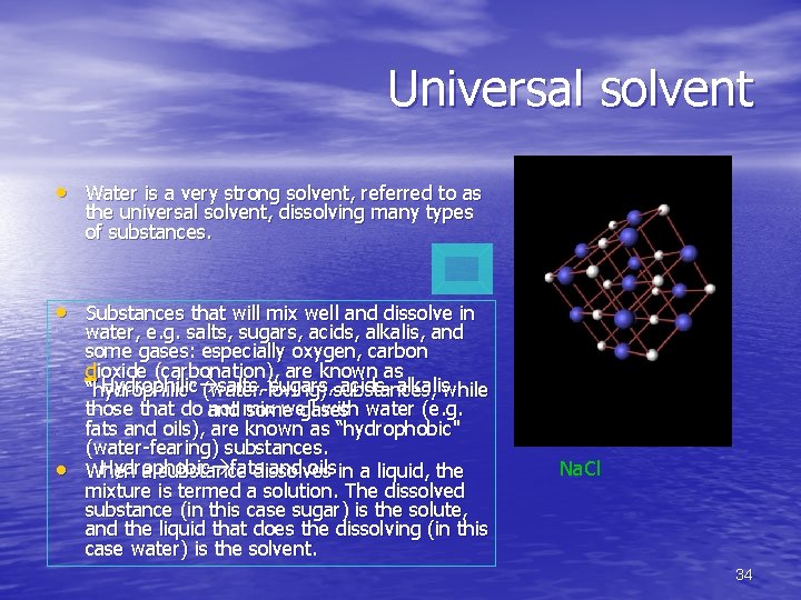 Universal solvent • Water is a very strong solvent, referred to as the universal