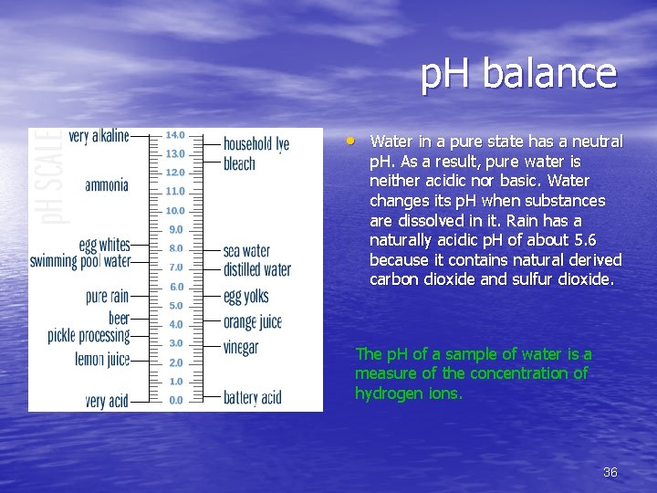 p. H balance • Water in a pure state has a neutral p. H.