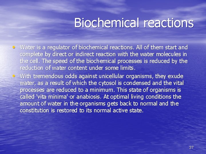 Biochemical reactions • Water is a regulator of biochemical reactions. All of them start