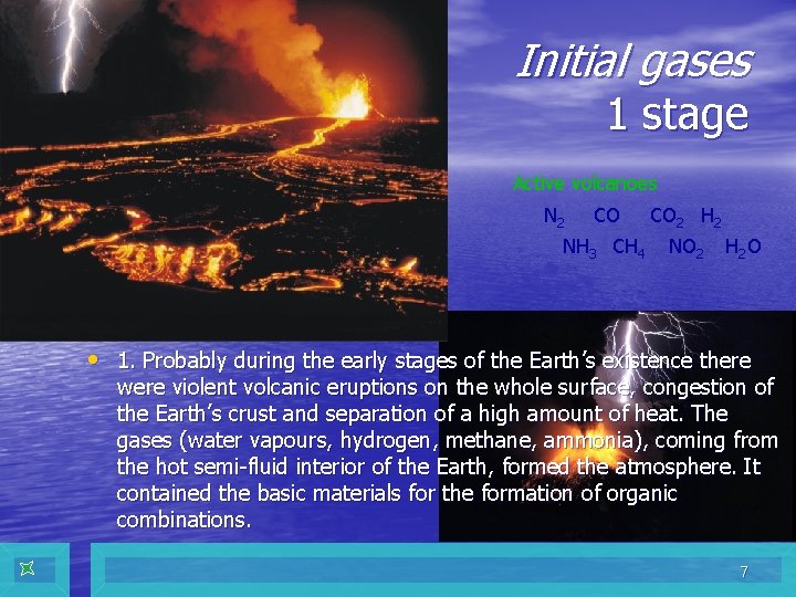 Initial gases 1 stage Active volcanoes N 2 CO CO 2 H 2 NH