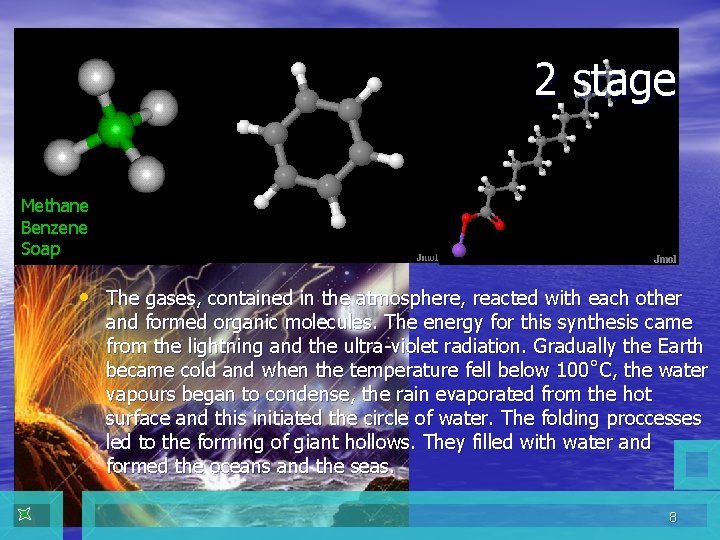 2 stage Methane Benzene Soap • The gases, contained in the atmosphere, reacted with