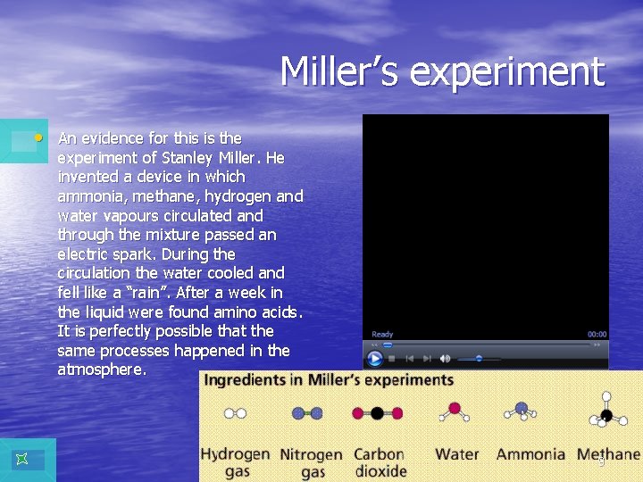 Miller’s experiment • An evidence for this is the experiment of Stanley Miller. He