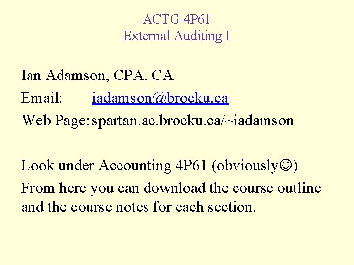 ACTG 4 P 61 External Auditing I Ian Adamson, CPA, CA Email: iadamson@brocku. ca