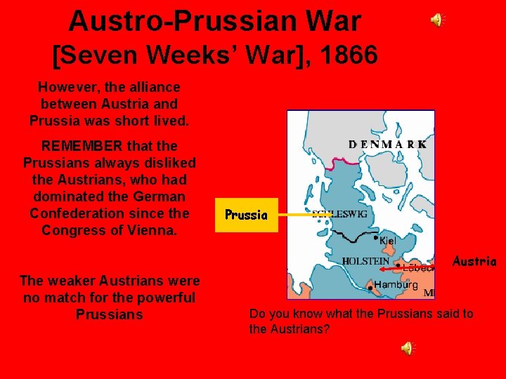 Austro-Prussian War [Seven Weeks’ War], 1866 However, the alliance between Austria and Prussia was