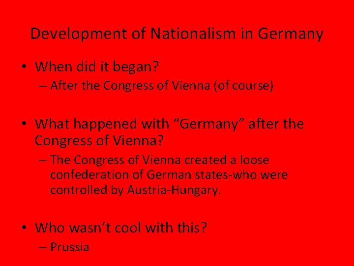 Development of Nationalism in Germany • When did it began? – After the Congress