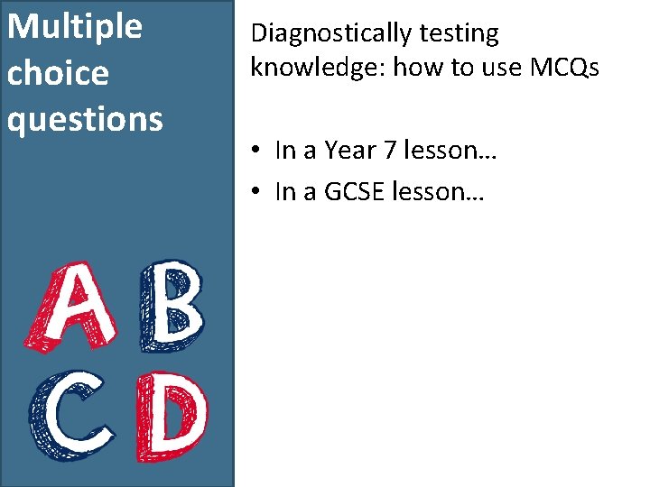 Multiple choice questions Diagnostically testing knowledge: how to use MCQs • In a Year