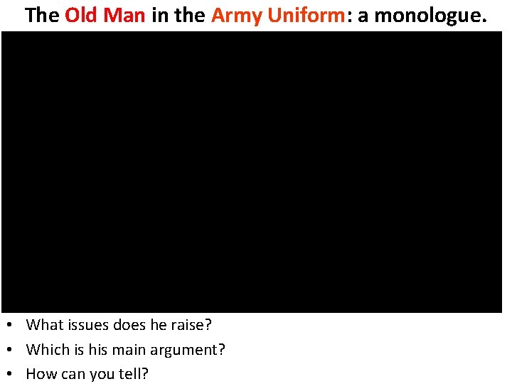 The Old Man in the Army Uniform: a monologue. • What issues does he