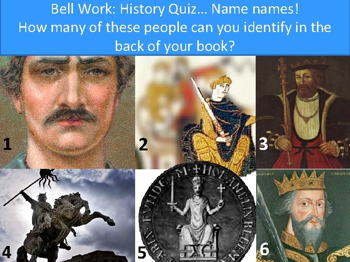 Bell Work: History Quiz… Name names! How many of these people can you identify