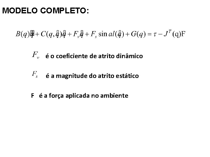 MODELO COMPLETO: é o coeficiente de atrito dinâmico é a magnitude do atrito estático