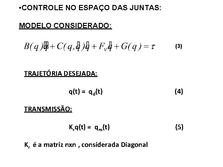  • CONTROLE NO ESPAÇO DAS JUNTAS: MODELO CONSIDERADO: (3) TRAJETÓRIA DESEJADA: q(t) =