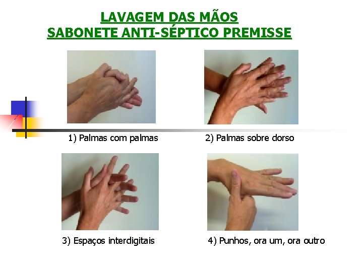 LAVAGEM DAS MÃOS SABONETE ANTI-SÉPTICO PREMISSE 1) Palmas com palmas 3) Espaços interdigitais 2)