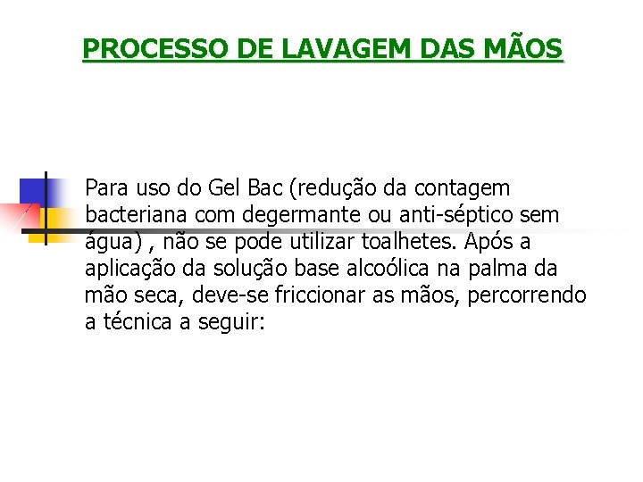 PROCESSO DE LAVAGEM DAS MÃOS Para uso do Gel Bac (redução da contagem bacteriana