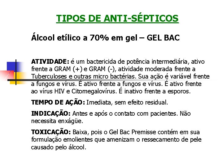 TIPOS DE ANTI-SÉPTICOS Álcool etílico a 70% em gel – GEL BAC ATIVIDADE: é