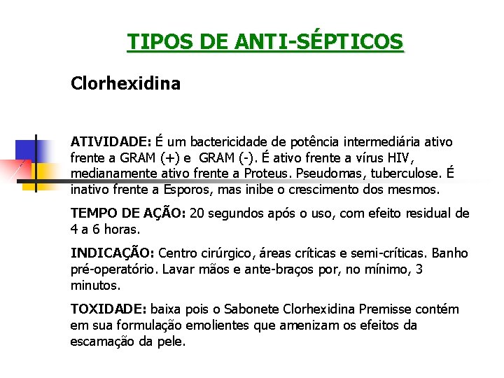 TIPOS DE ANTI-SÉPTICOS Clorhexidina ATIVIDADE: É um bactericidade de potência intermediária ativo frente a