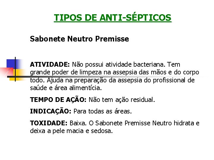 TIPOS DE ANTI-SÉPTICOS Sabonete Neutro Premisse ATIVIDADE: Não possui atividade bacteriana. Tem grande poder