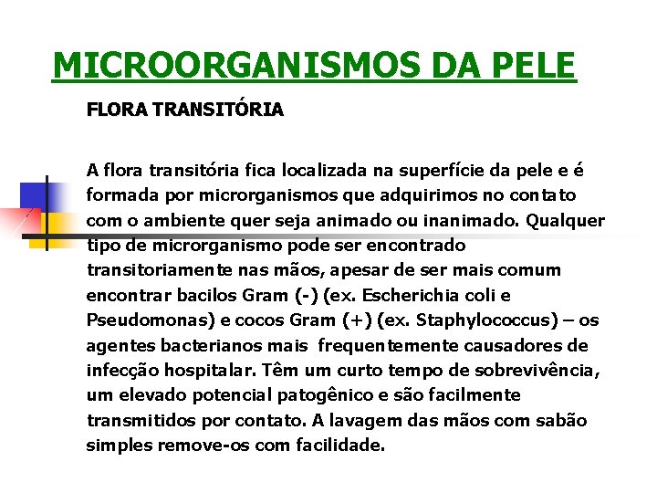 MICROORGANISMOS DA PELE FLORA TRANSITÓRIA A flora transitória fica localizada na superfície da pele