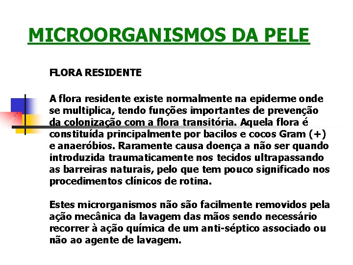 MICROORGANISMOS DA PELE FLORA RESIDENTE A flora residente existe normalmente na epiderme onde se